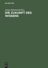 book Die Zukunft des Wissens: Vorträge und Kolloquien. XVIII. Deutscher Kongreß für Philosophie, Konstanz, 4.–8. Oktober 1999