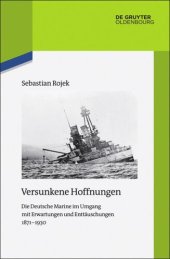 book Versunkene Hoffnungen: Die Deutsche Marine im Umgang mit Erwartungen und Enttäuschungen 1871–1930