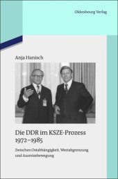 book Die DDR im KSZE-Prozess 1972-1985: Zwischen Ostabhängigkeit, Westabgrenzung und Ausreisebewegung