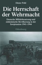 book Die Herrschaft der Wehrmacht: Deutsche Militärbesatzung und einheimische Bevölkerung in der Sowjetunion 1941-1944