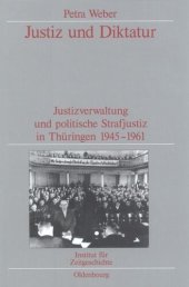 book Justiz und Diktatur: Justizverwaltung und politische Strafjustiz in Thüringen 1945-1961. Veröffentlichungen zur SBZ-/DDR-Forschung im Institut für Zeitgeschichte