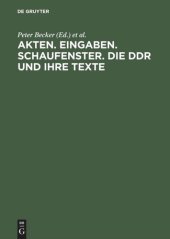 book Akten. Eingaben. Schaufenster. Die DDR und ihre Texte: Erkundungen zu Herrschaft und Alltag