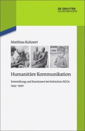 book Humanitäre Kommunikation: Entwicklung und Emotionen bei britischen NGOs 1945–1990