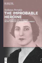 book The Improbable Heroine: Lela Karayanni and the British Secret Services in World War II Greece