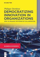 book Democratizing Innovation in Organizations: How to Unleash the Power of Collaboration