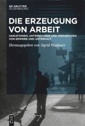 book Die Erzeugung von Arbeit: Variationen, Unterschiede und Hierarchien von Erwerb und Unterhalt