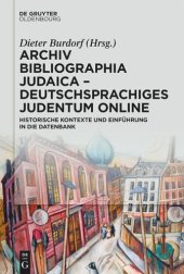 book Archiv Bibliographia Judaica – Deutschsprachiges Judentum Online: Historische Kontexte und Einführung in die Datenbank