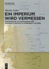 book Ein Imperium wird vermessen: Kartographie, Kulturtransfer und Raumerschließung im Zarenreich (1797–1919)