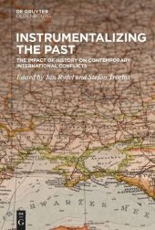 book Instrumentalizing the Past: The Impact of History on Contemporary International Conflicts