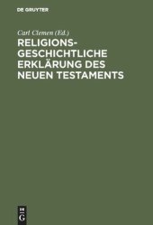 book Religionsgeschichtliche Erklärung des Neuen Testaments: Die Abhängigkeit des ältesten Christentums von nichtjüdischen Religionen und philosophischen Systemen