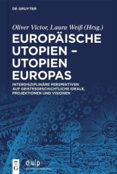 book Europäische Utopien – Utopien Europas: Interdisziplinäre Perspektiven auf geistesgeschichtliche Ideale, Projektionen und Visionen