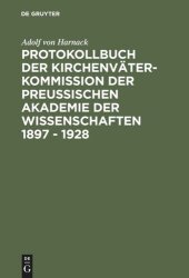 book Protokollbuch der Kirchenväter-Kommission der Preußischen Akademie der Wissenschaften 1897 - 1928: Diplomatische Umschrift