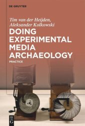 book Doing Experimental Media Archaeology: Practice