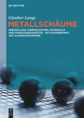 Metallschäume: Herstellung, Eigenschaften, Potenziale und Forschungsansätze – mit Schwerpunkt auf Aluminiumschäume