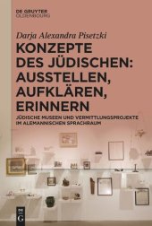 book Konzepte des Jüdischen: Ausstellen, Aufklären, Erinnern: Jüdische Museen und Vermittlungsprojekte im alemannischen Sprachraum