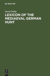 book Lexicon of the Mediaeval German Hunt: A Lexicon of Middle High German Terms (1050-1500), associated with the Chase, Hunting with Bows, Falconry, Trapping and Fowling