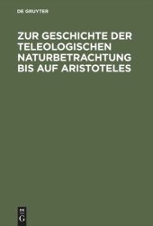 book Zur Geschichte der teleologischen Naturbetrachtung bis auf Aristoteles