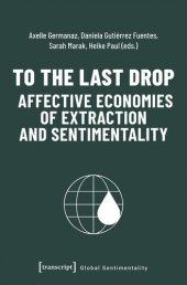 book To the Last Drop - Affective Economies of Extraction and Sentimentality