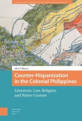 book Counter-Hispanization in the Colonial Philippines: Literature, Law, Religion, and Native Custom