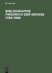 book Bibliographie Friedrich der Grosse 1786-1986: Das Schrifttum des deutschen Sprachraums und der Übersetzungen aus Fremdsprachen