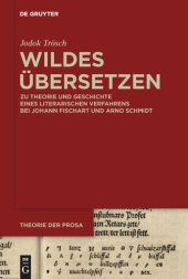 book Wildes Übersetzen: Zu Theorie und Geschichte eines literarischen Verfahrens bei Johann Fischart und Arno Schmidt