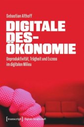 book Digitale Desökonomie: Unproduktivität, Trägheit und Exzess im digitalen Milieu