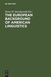 book The European Background of American Linguistics: Papers of the Third Golden Anniversary Symposium of the Linguistic Society of America