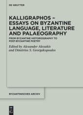 book Kalligraphos – Essays on Byzantine Language, Literature and Palaeography: From Byzantine Historiography to Post-Byzantine Poetry