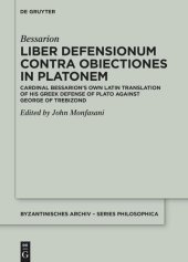 book Liber Defensionum contra Obiectiones in Platonem: Cardinal Bessarion’s Own Latin Translation of His Greek Defense of Plato against George of Trebizond