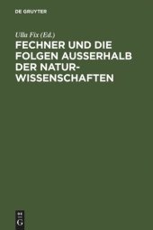 book Fechner und die Folgen außerhalb der Naturwissenschaften: Interdisziplinäres Kolloquium zum 200. Geburtstag Gustav Theodor Fechners