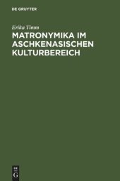 book Matronymika im aschkenasischen Kulturbereich: Ein Beitrag zur Mentalitäts- und Sozialgeschichte der europäischen Juden