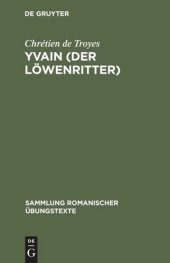 book Yvain (Der Löwenritter): Nach Wendelin Försters letzter Ausgabe in Auswahl bearbeitet und mit Einleitung und Glossar versehen