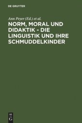 book Norm, Moral und Didaktik - Die Linguistik und ihre Schmuddelkinder: Eine Aufforderung zur Diskussion