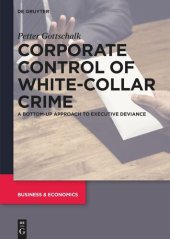 book Corporate Control of White-Collar Crime: A Bottom-Up Approach to Executive Deviance