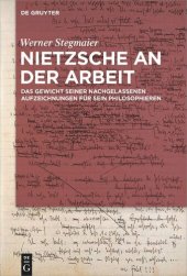 book Nietzsche an der Arbeit: Das Gewicht seiner nachgelassenen Aufzeichnungen für sein Philosophieren