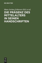 book Die Präsenz des Mittelalters in seinen Handschriften: Ergebnisse der Berliner Tagung in der Staatsbibliothek zu Berlin - Preußischer Kulturbesitz, 6.-8. April 2000