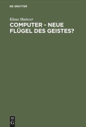 book Computer - Neue Flügel des Geistes?: Die Evolution computergestützter Technik, Wissenschaft, Kultur und Philosophie