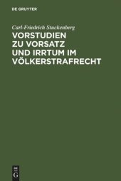 book Vorstudien zu Vorsatz und Irrtum im Völkerstrafrecht: Versuch einer Elementarlehre für eine übernationale Vorsatzdogmatik