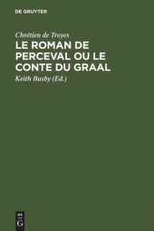 book Le Roman de Perceval ou Le Conte du Graal: Edition critique d'après tous les manuscrits