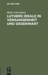 book Luthers Ideale in Vergangenheit und Gegenwart: Rede zur Reformationsfeier der Universität Jena am 31. Oktober 1917