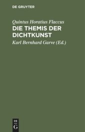 book Die Themis der Dichtkunst: Ein Lehrgedicht in 8 Gesängen und des Horatius Flaccus Brief über die Dichtkunst, deutsch. Mit Anmerkungen