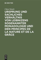 book Ursprung und sachliches Verhältnis von Leibnizens sogenannter Monadologie und den Principes de la nature et de la grâce: Teil 1. Die Entstehungsgeschichte der beiden Abhandlungen