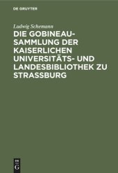 book Die Gobineau-Sammlung der Kaiserlichen Universitäts- und Landesbibliothek zu Straßburg