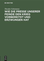 book Wie die Presse unserer Feinde den Krieg vorbereitet und erzwungen hat