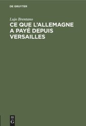 book Ce que l'Allemagne a payé depuis Versailles: Les prestations de l'Allemagne en vertu du Traité