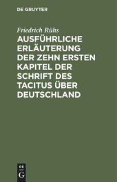 book Ausführliche Erläuterung der zehn ersten Kapitel der Schrift des Tacitus über Deutschland