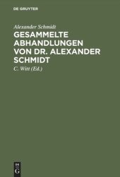 book Gesammelte Abhandlungen von Dr. Alexander Schmidt: Mit einer Lebensskizze