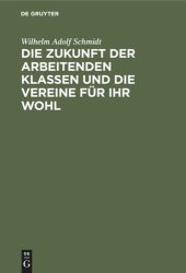 book Die Zukunft der arbeitenden Klassen und die Vereine für ihr Wohl: Eine Mahnung an die Zeitgenossen