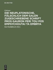 book Die neuplatonische, fälschlich dem Galen zugeschriebene Schrift Pros Gauron peri tou pos empsychoutai ta embrya: Aus der Pariser Handschrift