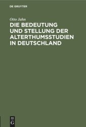 book Die Bedeutung und Stellung der Alterthumsstudien in Deutschland: Eine Rede bei der Übergabe des Rectorats am 15. October 1859 in der Aula zu Bonn gehalten